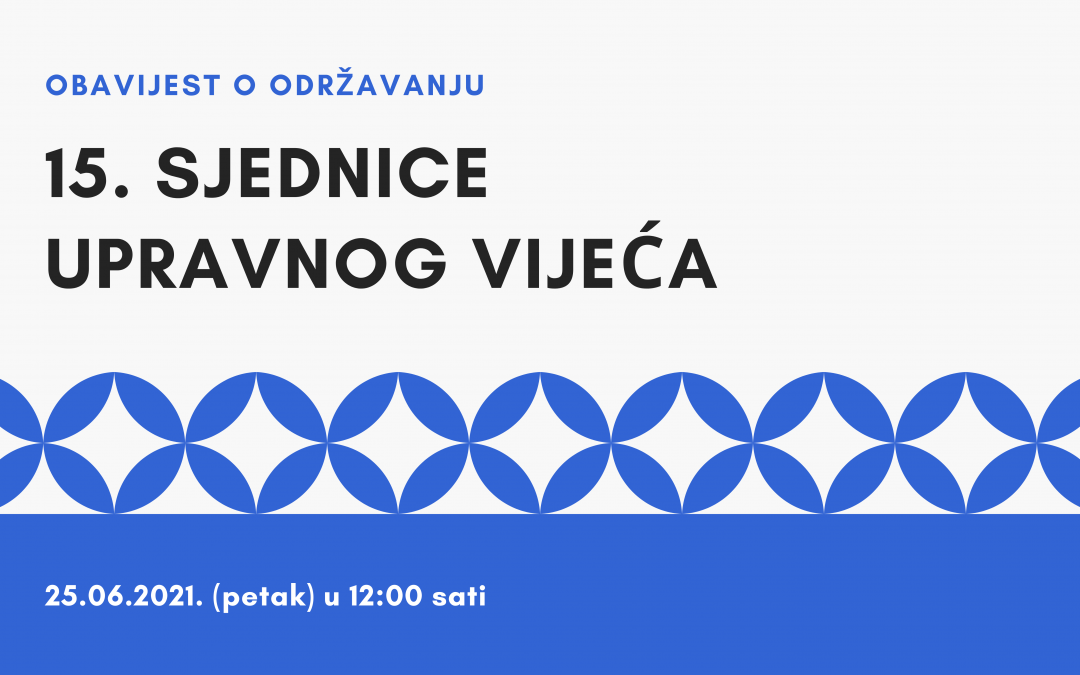 OBAVIJEST O ODRŽAVANJU 15. SJEDNICE UPRAVNOG VIJEĆA